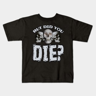 But Did You DIE? Kids T-Shirt